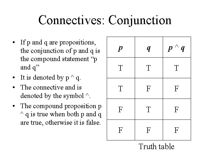 Connectives: Conjunction • If p and q are propositions, the conjunction of p and