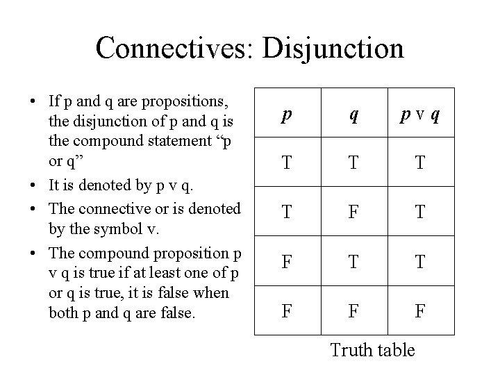 Connectives: Disjunction • If p and q are propositions, the disjunction of p and