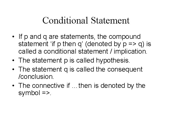 Conditional Statement • If p and q are statements, the compound statement ‘if p