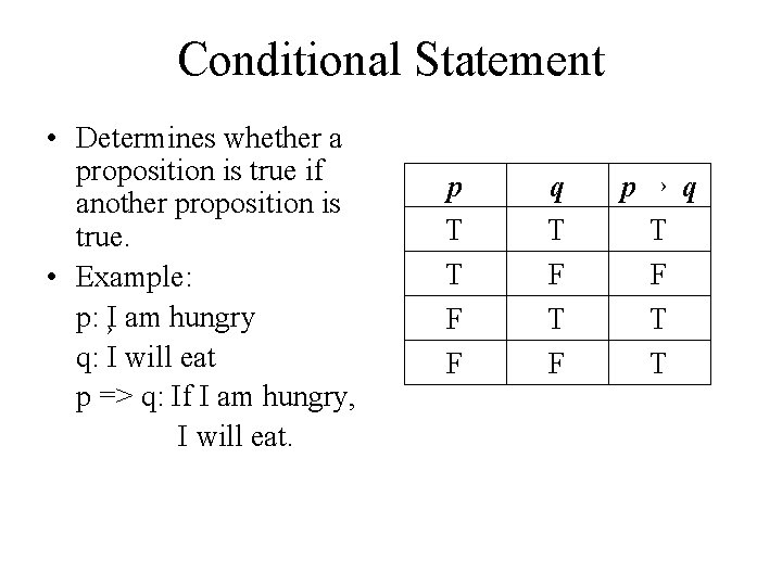 Conditional Statement • Determines whether a proposition is true if another proposition is true.