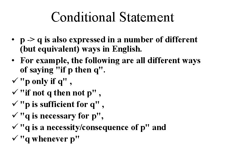 Conditional Statement • p -> q is also expressed in a number of different