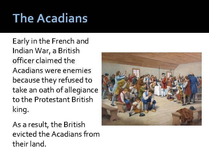 The Acadians Early in the French and Indian War, a British officer claimed the