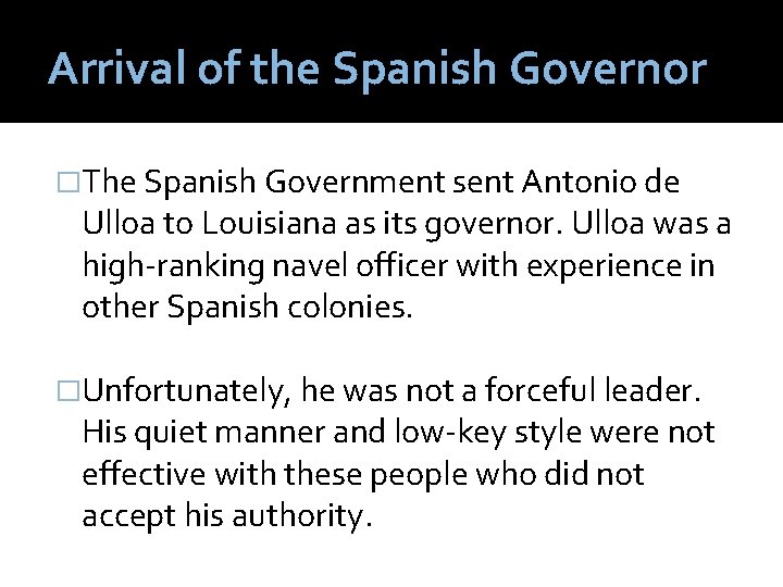 Arrival of the Spanish Governor �The Spanish Government sent Antonio de Ulloa to Louisiana