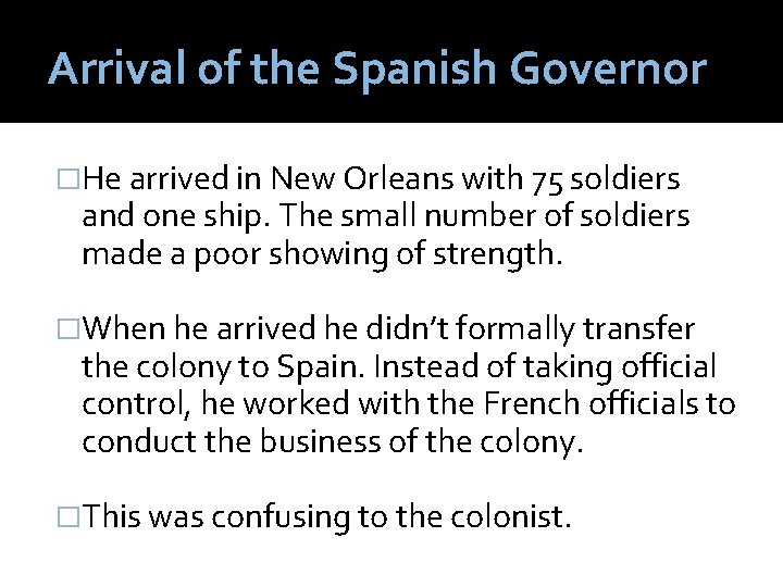Arrival of the Spanish Governor �He arrived in New Orleans with 75 soldiers and