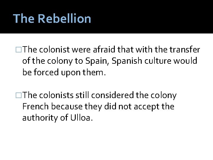 The Rebellion �The colonist were afraid that with the transfer of the colony to