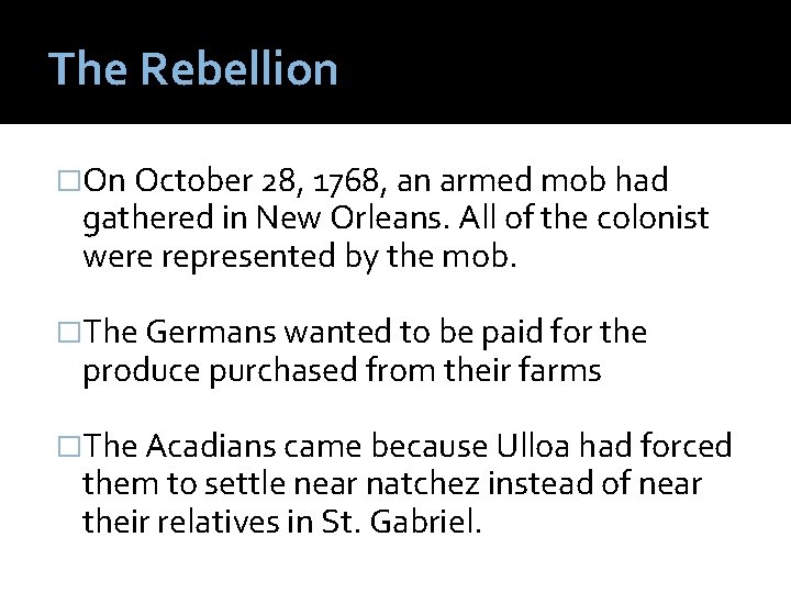 The Rebellion �On October 28, 1768, an armed mob had gathered in New Orleans.