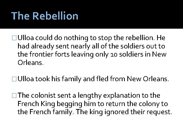 The Rebellion �Ulloa could do nothing to stop the rebellion. He had already sent