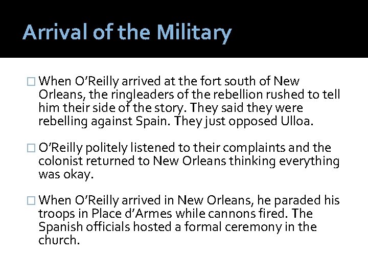 Arrival of the Military � When O’Reilly arrived at the fort south of New