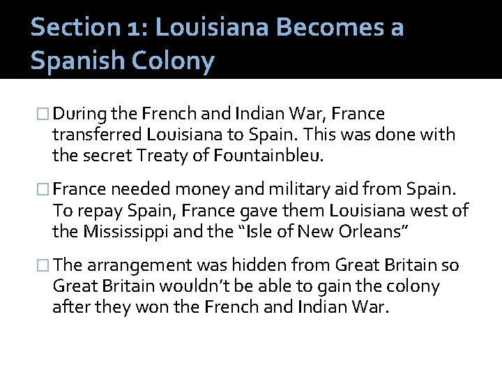 Section 1: Louisiana Becomes a Spanish Colony � During the French and Indian War,