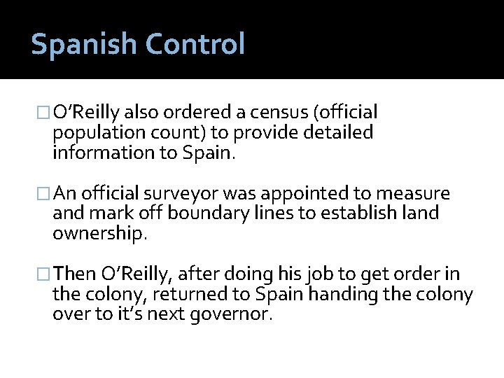 Spanish Control �O’Reilly also ordered a census (official population count) to provide detailed information