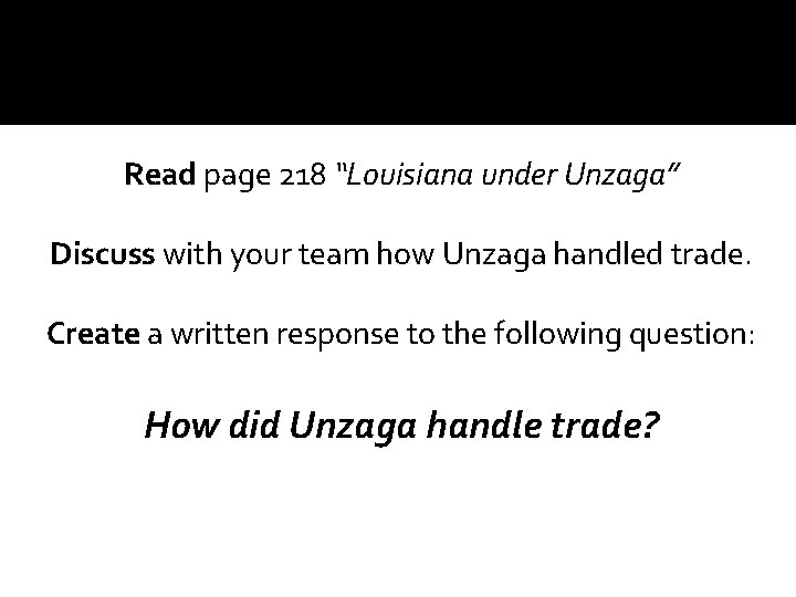 Read page 218 “Louisiana under Unzaga” Discuss with your team how Unzaga handled trade.