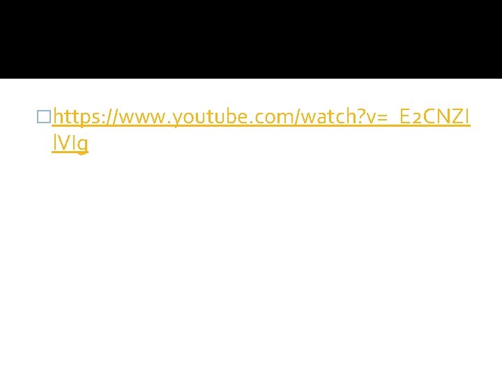 �https: //www. youtube. com/watch? v=_E 2 CNZI l. VIg 