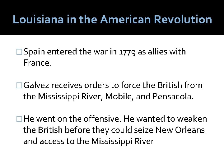 Louisiana in the American Revolution �Spain entered the war in 1779 as allies with