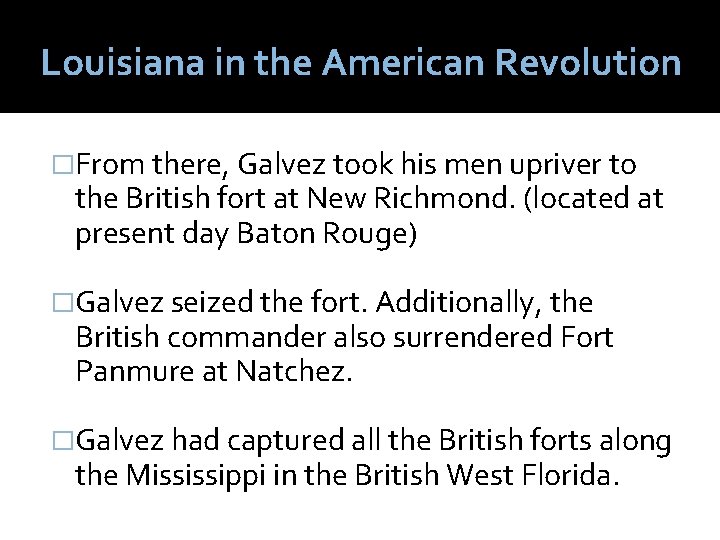 Louisiana in the American Revolution �From there, Galvez took his men upriver to the