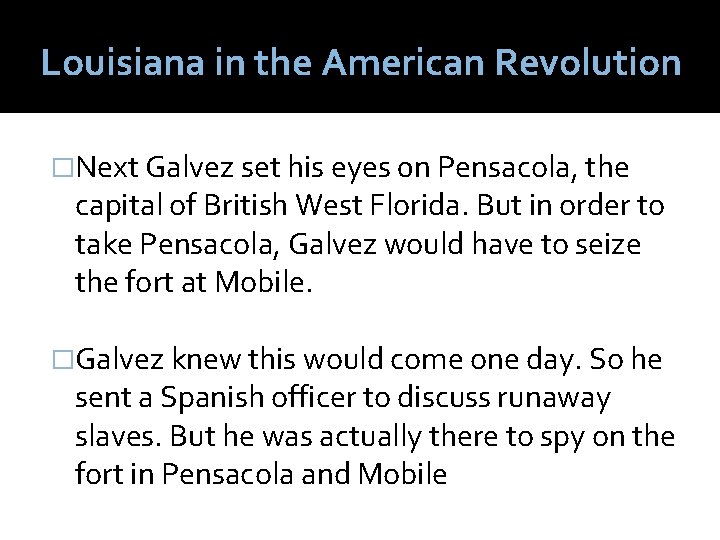 Louisiana in the American Revolution �Next Galvez set his eyes 0 n Pensacola, the