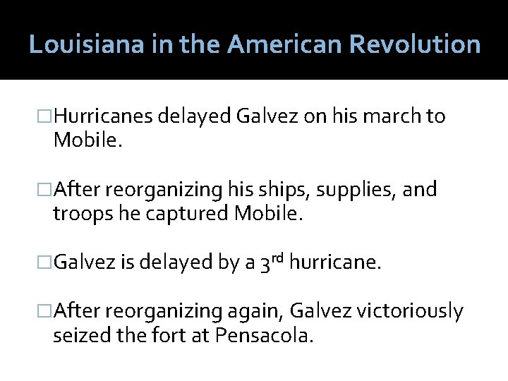Louisiana in the American Revolution �Hurricanes delayed Galvez on his march to Mobile. �After