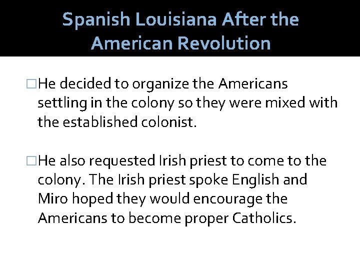 Spanish Louisiana After the American Revolution �He decided to organize the Americans settling in