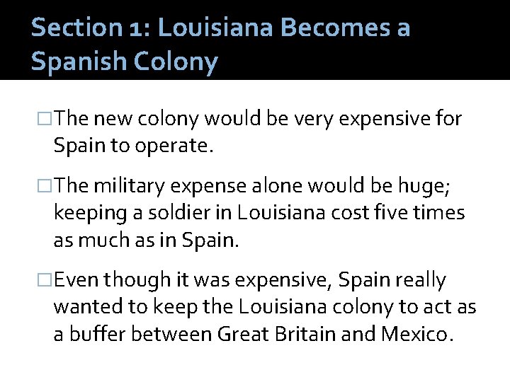 Section 1: Louisiana Becomes a Spanish Colony �The new colony would be very expensive