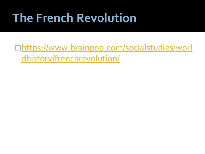 The French Revolution �https: //www. brainpop. com/socialstudies/worl dhistory/frenchrevolution/ 