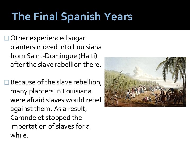 The Final Spanish Years � Other experienced sugar planters moved into Louisiana from Saint-Domingue
