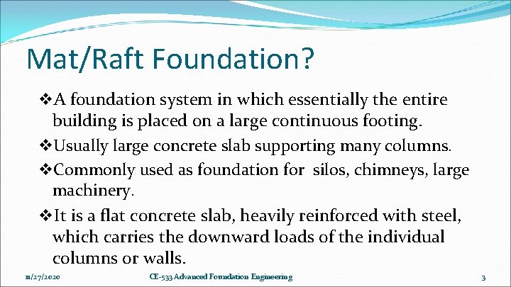 Mat/Raft Foundation? v. A foundation system in which essentially the entire building is placed Mat/Raft Foundation? v. A foundation system in which essentially the entire building is placed
