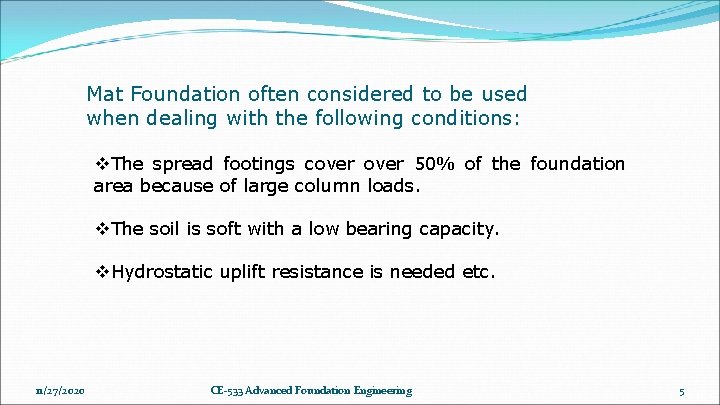 Mat Foundation often considered to be used when dealing with the following conditions: v. Mat Foundation often considered to be used when dealing with the following conditions: v.