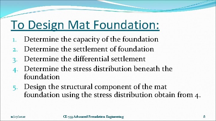 To Design Mat Foundation: Determine the capacity of the foundation Determine the settlement of To Design Mat Foundation: Determine the capacity of the foundation Determine the settlement of