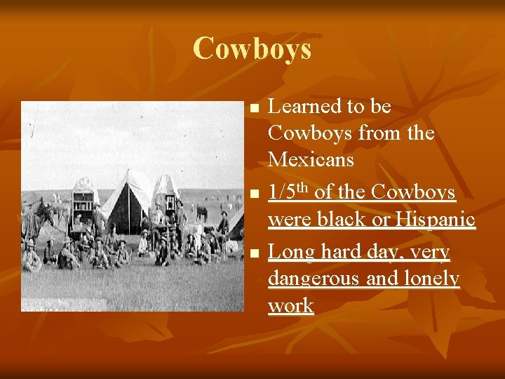 Cowboys n n n Learned to be Cowboys from the Mexicans 1/5 th of
