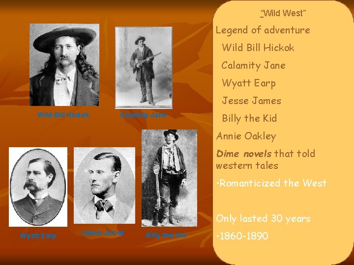 “Wild West” Legend of adventure Wild Bill Hickok Calamity Jane Wyatt Earp Jesse James