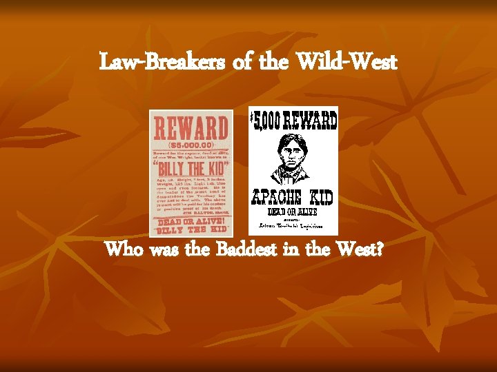 Law-Breakers of the Wild-West Who was the Baddest in the West? 