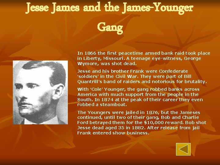Jesse James and the James-Younger Gang In 1866 the first peacetime armed bank raid