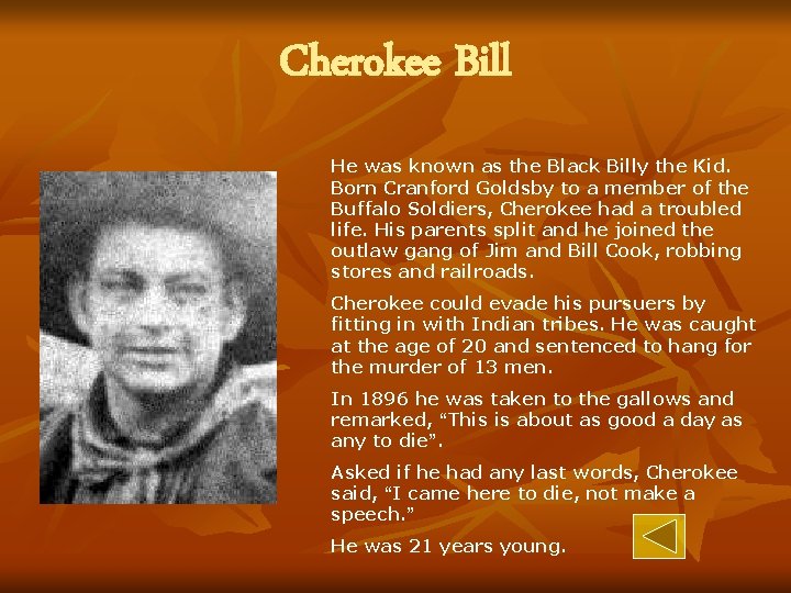 Cherokee Bill He was known as the Black Billy the Kid. Born Cranford Goldsby