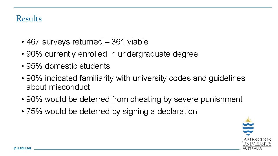 Results • 467 surveys returned – 361 viable • 90% currently enrolled in undergraduate