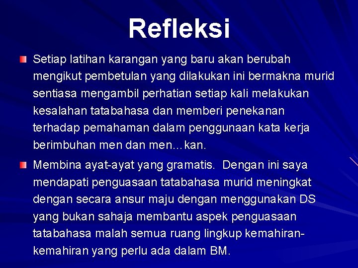 Refleksi Setiap latihan karangan yang baru akan berubah mengikut pembetulan yang dilakukan ini bermakna