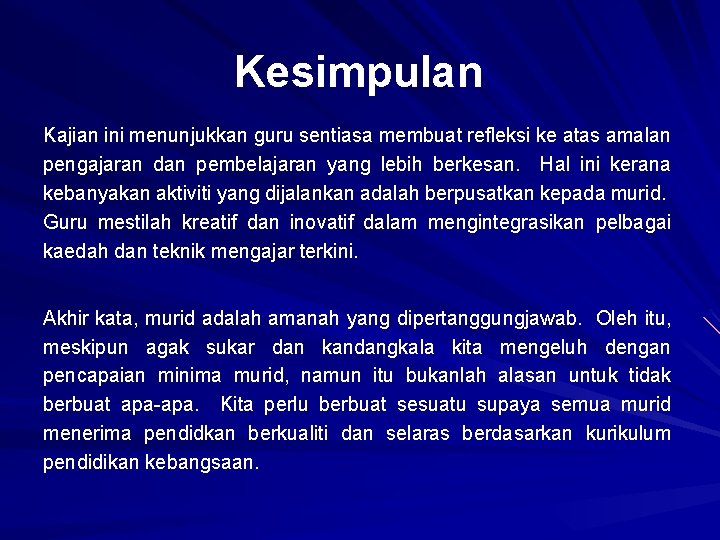 Kesimpulan Kajian ini menunjukkan guru sentiasa membuat refleksi ke atas amalan pengajaran dan pembelajaran