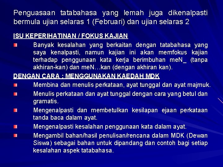 Penguasaan tatabahasa yang lemah juga dikenalpasti bermula ujian selaras 1 (Februari) dan ujian selaras