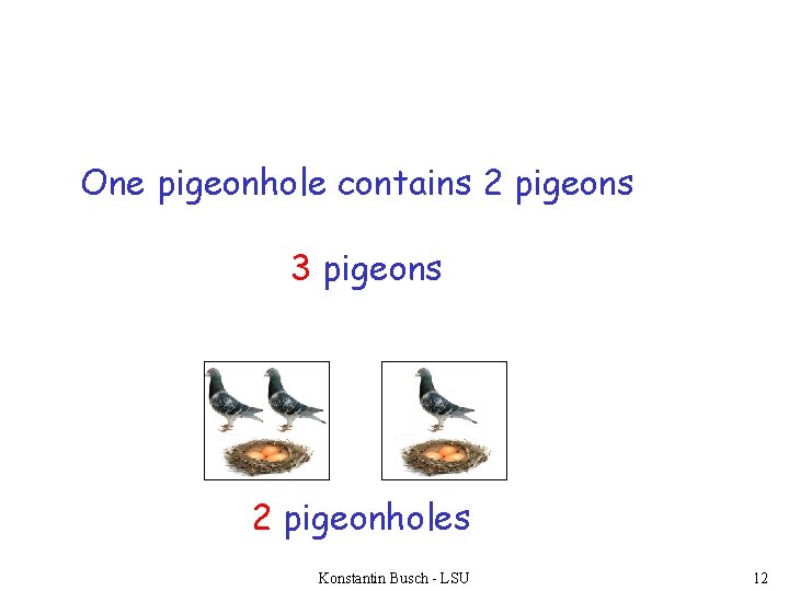 One pigeonhole contains 2 pigeons 3 pigeons 2 pigeonholes Konstantin Busch - LSU 12