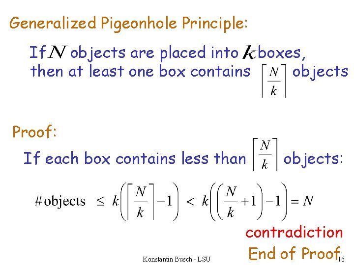 Generalized Pigeonhole Principle: If objects are placed into boxes, then at least one box