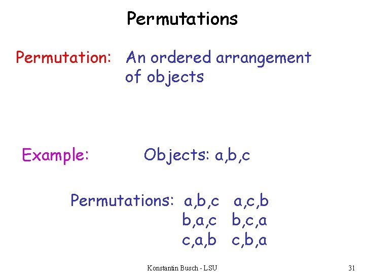 Permutations Permutation: An ordered arrangement of objects Example: Objects: a, b, c Permutations: a,