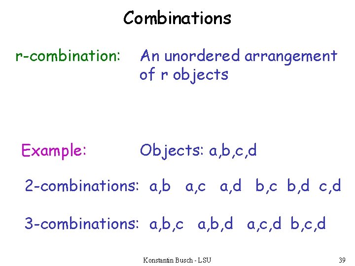 Combinations r-combination: Example: An unordered arrangement of r objects Objects: a, b, c, d