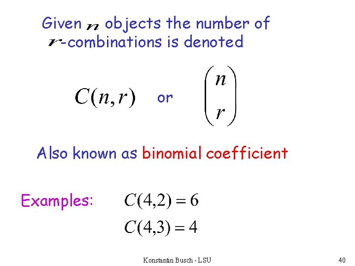 Given objects the number of -combinations is denoted or Also known as binomial coefficient