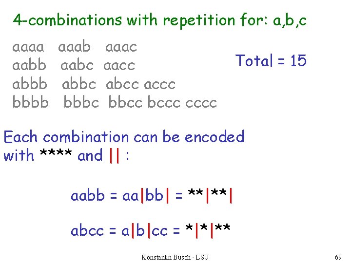 4 -combinations with repetition for: a, b, c aaaa aabb abbb bbbb aaac aabc