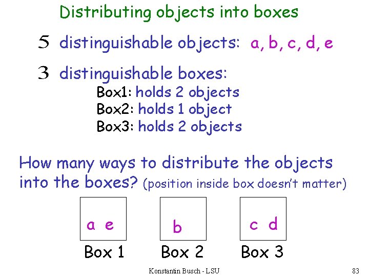 Distributing objects into boxes distinguishable objects: a, b, c, d, e distinguishable boxes: Box