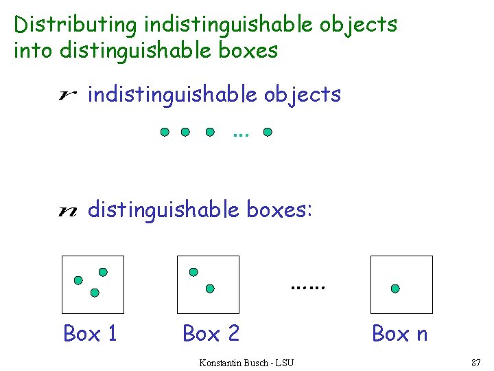 Distributing indistinguishable objects into distinguishable boxes indistinguishable objects … distinguishable boxes: …… Box 1