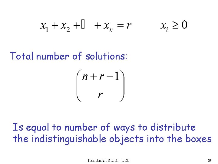 Total number of solutions: Is equal to number of ways to distribute the indistinguishable