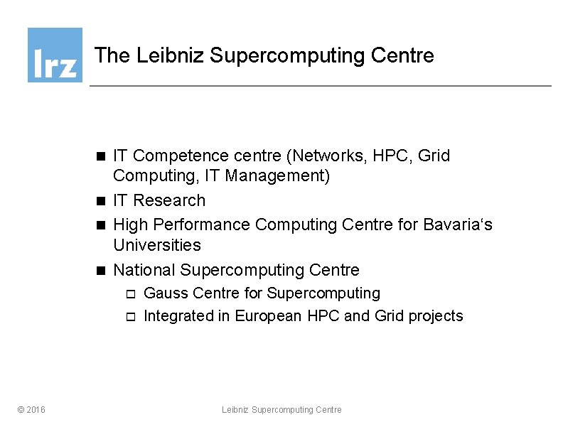 The Leibniz Supercomputing Centre IT Competence centre (Networks, HPC, Grid Computing, IT Management) n