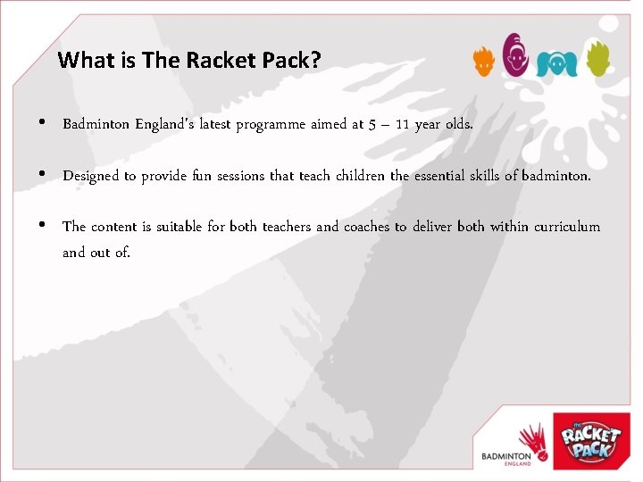 What is The Racket Pack? • Badminton England's latest programme aimed at 5 –