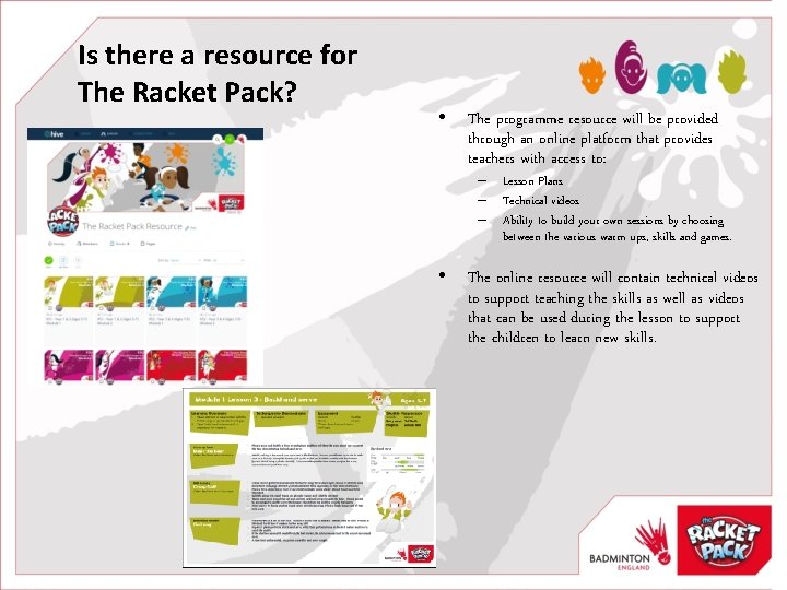 Is there a resource for The Racket Pack? • The programme resource will be
