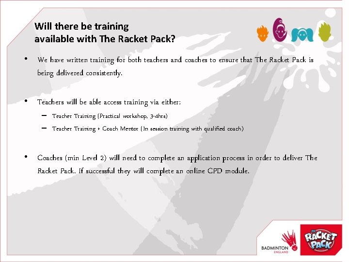 Will there be training available with The Racket Pack? • We have written training