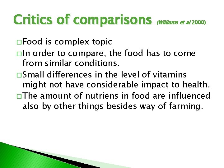 Critics of comparisons (Williams et al � Food 2000) is complex topic � In